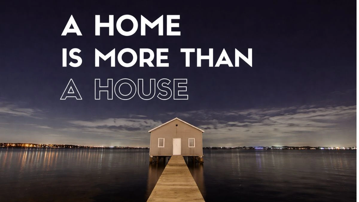 A Home Is More Than Just a House